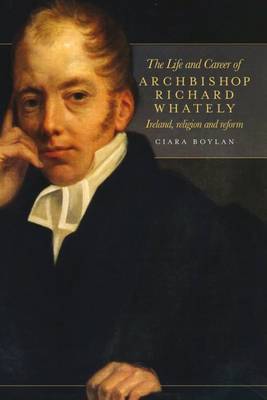 The Life and Career of Archbishop Richard Whately: Ireland, Religion and Reform - Agenda Bookshop