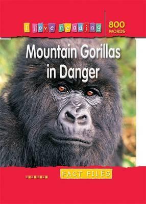 I Love Reading Fact Files 800 Words: Mountain Gorillas in Danger - Agenda Bookshop