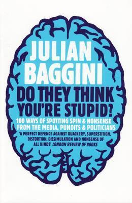 Do They Think You''re Stupid?: 100 Ways Of Spotting Spin And Nonsense From The Media, Celebrities And Politicians - Agenda Bookshop