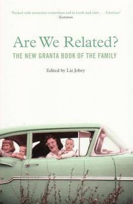 Are We Related?: The New Granta Book Of The Family - Agenda Bookshop