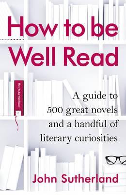How to be Well Read: A guide to 500 great novels and a handful of literary curiosities - Agenda Bookshop
