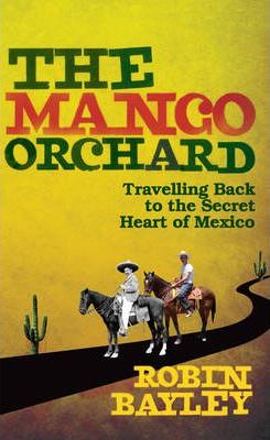 The Mango Orchard : Travelling back to the secret heart of Mexico - Agenda Bookshop