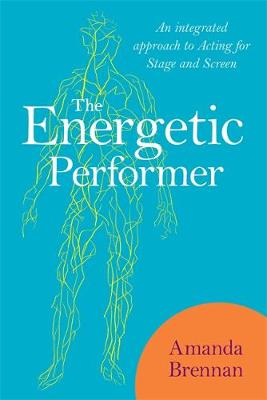 The Energetic Performer: An Integrated Approach to Acting for Stage and Screen - Agenda Bookshop