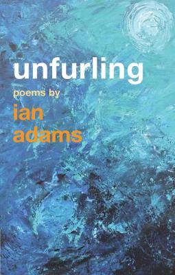 Unfurling: Poems by Ian Adams - Agenda Bookshop