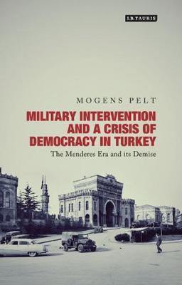Military Intervention and a Crisis of Democracy in Turkey: The Menderes Era and its Demise - Agenda Bookshop