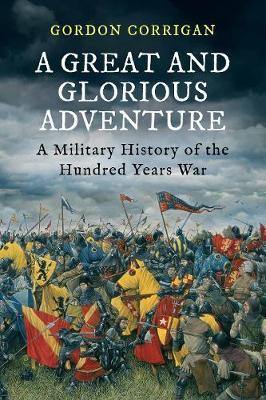 A Great and Glorious Adventure: A Military History of the Hundred Years War - Agenda Bookshop