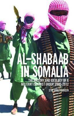 Al-Shabaab in Somalia: The History and Ideology of a Militant Islamist Group, 2005-2012 - Agenda Bookshop