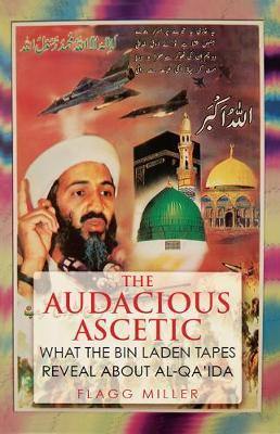 The Audacious Ascetic: What Osama Bin Laden''s Sound Archive Reveals About al-Qa''ida - Agenda Bookshop