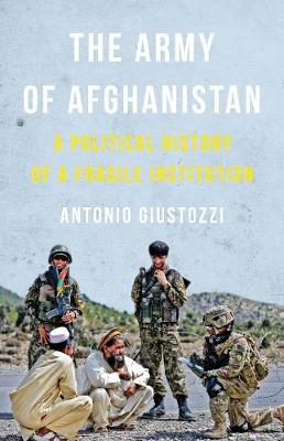 The Army of Afghanistan: A Political History of a Fragile Institution - Agenda Bookshop