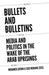 Bullets and Bulletins: Media and Politics in the Wake of the Arab Uprisings - Agenda Bookshop