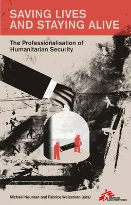 Saving Lives and Staying Alive: The Professionalisation of Humanitarian Security - Agenda Bookshop