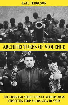 Architectures of Violence: The Command Structures of Modern Mass Atrocities - Agenda Bookshop