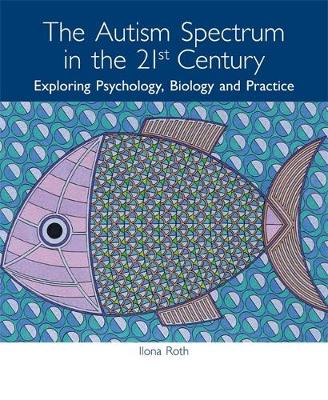 The Autism Spectrum in the 21st Century: Exploring Psychology, Biology and Practice - Agenda Bookshop
