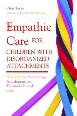 Empathic Care for Children with Disorganized Attachments: A Model for Mentalizing, Attachment and Trauma-Informed Care - Agenda Bookshop