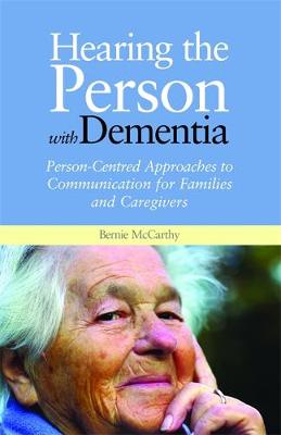 Hearing the Person with Dementia: Person-Centred Approaches to Communication for Families and Caregivers - Agenda Bookshop