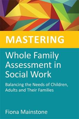 Mastering Whole Family Assessment in Social Work: Balancing the Needs of Children, Adults and Their Families - Agenda Bookshop