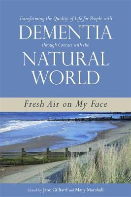 Transforming the Quality of Life for People with Dementia through Contact with the Natural World: Fresh Air on My Face - Agenda Bookshop
