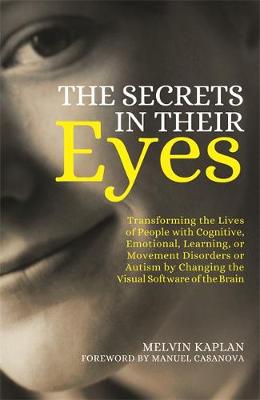 The Secrets in Their Eyes: Transforming the Lives of People with Cognitive, Emotional, Learning, or Movement Disorders or Autism by Changing the Visual Software of the Brain - Agenda Bookshop