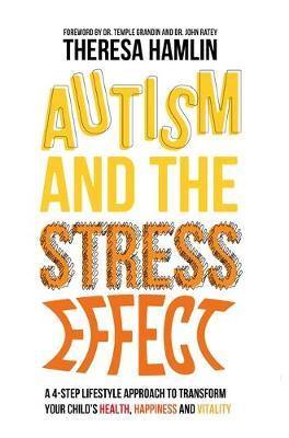 Autism and the Stress Effect: A 4-Step Lifestyle Approach to Transform Your Child''s Health, Happiness and Vitality - Agenda Bookshop