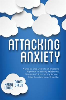Attacking Anxiety: A Step-by-Step Guide to an Engaging Approach to Treating Anxiety and Phobias in Children with Autism and Other Developmental Disabilities - Agenda Bookshop