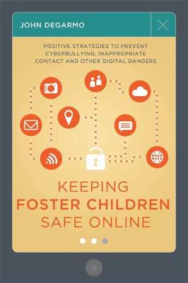 Keeping Foster Children Safe Online: Positive Strategies to Prevent Cyberbullying, Inappropriate Contact, and Other Digital Dangers - Agenda Bookshop