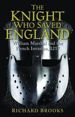 The Knight Who Saved England: William Marshal and the French Invasion, 1217 - Agenda Bookshop