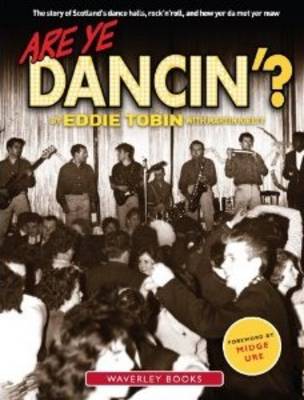Are Ye Dancin''?: The Story of Scotland''s Dance Halls - And How Yer Dad Met Yer Ma! - Agenda Bookshop