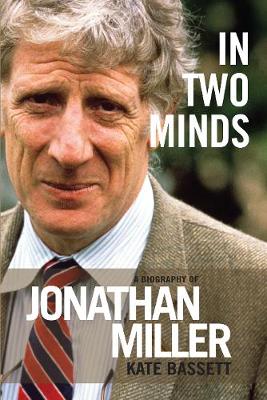 In Two Minds: a Biography of Jonathan Miller - A Biography of Jonathan Miller: A Biography of Jonathan Miller - Agenda Bookshop