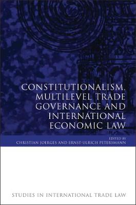 Constitutionalism, Multilevel Trade Governance and International Economic Law - Agenda Bookshop