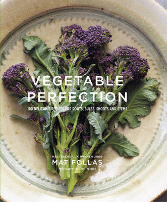 Vegetable Perfection: 100 Delicious Recipes for Roots, Bulbs, Shoots and Stems - Agenda Bookshop