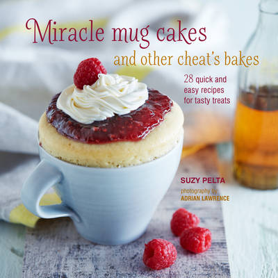 Miracle Mug Cakes and Other Cheat''s Bakes: 28 Quick and Easy Recipes for Tasty Treats - Agenda Bookshop