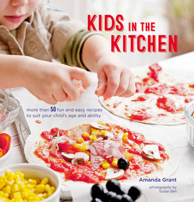 Kids in the Kitchen: More Than 50 Fun and Easy Recipes to Suit Your Child''s Age and Ability - Agenda Bookshop