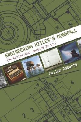 Engineering Hitler''s Downfall: the Brains that Enabled Victory - Agenda Bookshop