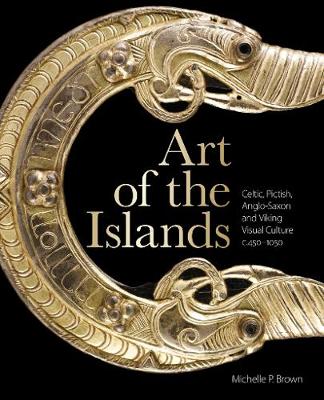 Art of the Islands: Celtic, Pictish, Anglo-Saxon and Viking Visual Culture, c. 450-1050 - Agenda Bookshop