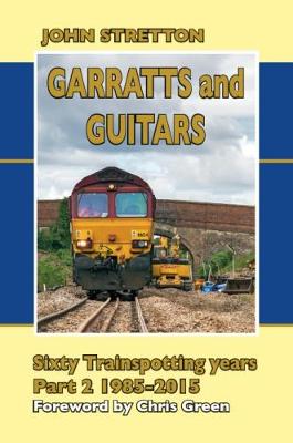 Garratts and Guitars Sixty Trainspotting Years: Part 2: 1985-2015 - Agenda Bookshop