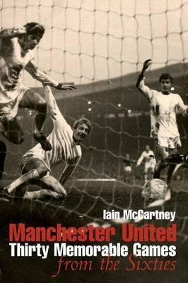Manchester United: Thirty Memorable Games from the Sixties - Agenda Bookshop