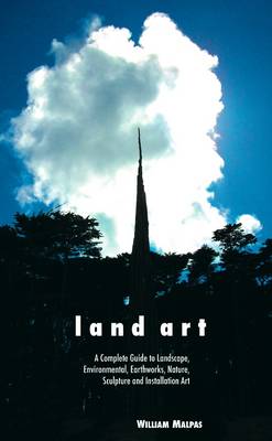 Land Art: A Complete Guide to Landscape, Environmental, Earthworks, Nature, Sculpture and Installation Art - Agenda Bookshop