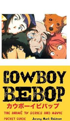 Cowboy Bebop: The Anime TV Series and Movie: Pocket Guide - Agenda Bookshop