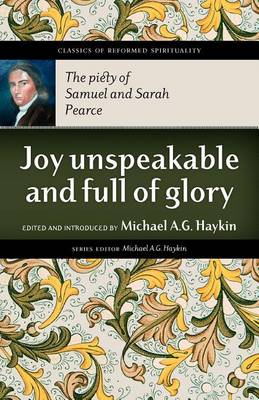 Joy Unspeakable and Full of Glory: The Piety of Samuel and Sarah Pearce - Agenda Bookshop