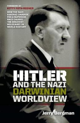 Hitler and the Nazi Darwinian Worldview: How the Nazi Eugenic Crusade for a Superior Race Caused the Greatest Holocaust in World History - Agenda Bookshop