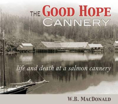 The Good Hope Cannery: Life & Death at a Salmon Cannery - Agenda Bookshop