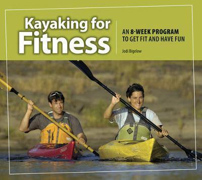 Kayaking for Fitness: An 8-week Program to Get Fit and Have Fun - Agenda Bookshop