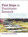 First Steps in Practitioner Research: A Guide to Understanding and Doing Research in Counselling and Health and Social Care - Agenda Bookshop