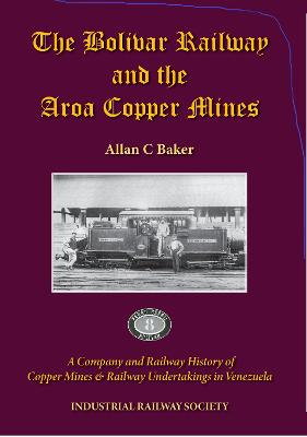 The Bolivar Railway and the Aroa Copper Mines: A Company and Railway History of Copper Mines & Railway Undertakings in Venezuela - Agenda Bookshop