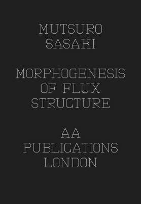 Matsuro Sasaki - Morphogenesis Of Flux Structure - Agenda Bookshop