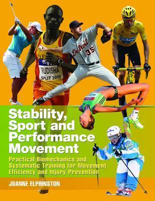 Stability, Sport and Performance Movement: Practical Biomechanics and Systematic Training for Movement Efficacy and Injury Prevention - Agenda Bookshop