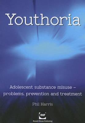 Youthoria: Adolescent Substance Misuse - Problems, Prevention and Treatment - Agenda Bookshop