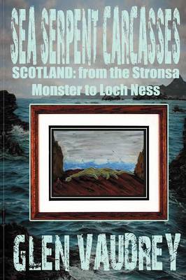 Sea Serpent Carcasses: Scotland - from The Stronsa Monster to Loch Ness - Agenda Bookshop