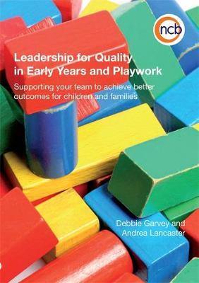 Leadership for Quality in Early Years and Playwork: Supporting Your Team to Achieve Better Outcomes for Children and Families - Agenda Bookshop