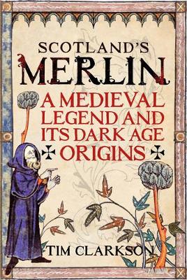 Scotland''s Merlin: A Medieval Legend and its Dark Age Origins - Agenda Bookshop